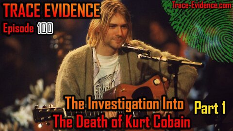 100 - 1 - The Investigation into the Death of Kurt Cobain - Part 1