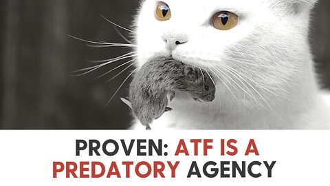 PROVEN: ATF is a predatory agency