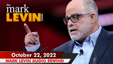 🔴 Mark Levin: Oct 22, 2022 | Mark Levin Audio Rewind | Mark Levin Podcast | LevinTV