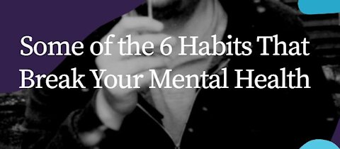 Some of the 6 Habits That Break Your Mental Health