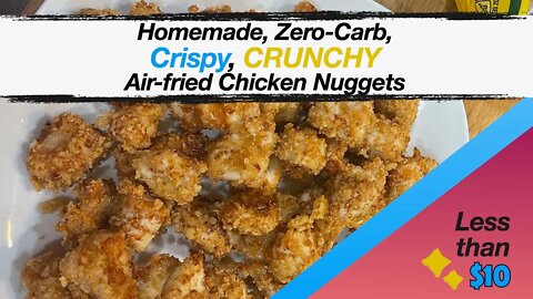 Homemade, Zero-Carb, Crispy, CRUNCHY Air-fried Chicken Nuggets | Unbelievably easy and less than $10