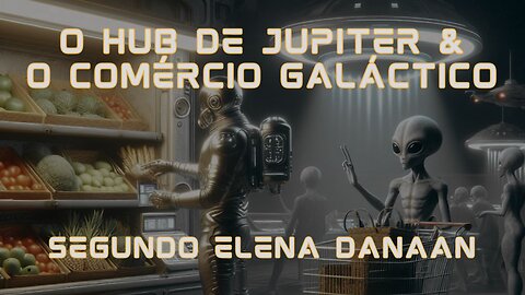 O Hub de Júpiter e o Comércio Galáctico segundo Elena Danaan