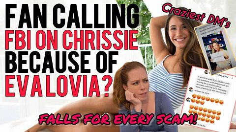 Fan Calling FBI on Chrissie Mayr Because of Eva Lovia SCAMS! Insane Messages Revealed!