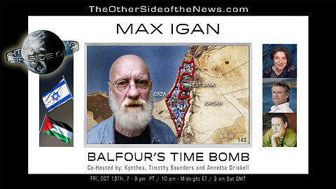 MAX IGAN - BALFOUR'S TIME BOMB - TOSN 143 - 10.15.2023 - ISRAELI-HAMMAS CONFLICT - PALESTINE - GAZA