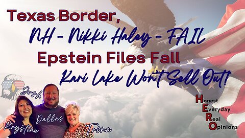 Texas Border, NH - Nikki Haley Fail, Epstein Files Fall and Kari Lake NO Sell Out!