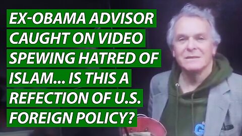 Ex-Obama Advisor Caught on Video Spewing Hatred of Islam, Is This a Refection of US Foreign Policy?