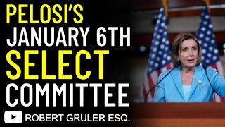 Pelosi’s January 6 Select Committee