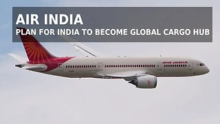 Air India's Plan for India to Become Global Cargo Hub