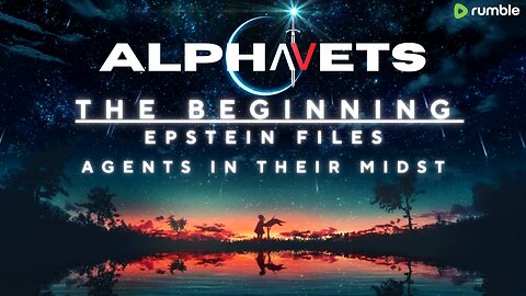 ALPHAVETS 1.4.24 THE BEGINNING. EPSTEIN FILES. AGENTS IN THEIR MIDST. All THINGS GOING DOWN.