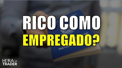 🔵 FICAR RICO TRABALHANDO COMO EMPREGADO É MESMO POSSÍVEL? TRABALHA COM CLT VALE A PENA?