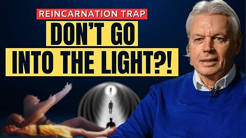 "Don't Go Into The Light" - David Icke On The Reincarnation Trap