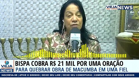 BÍSPA PEDE R$ 21 MIL REAIS POR UMA ORAÇÃO PARA QUEBRAR MACUMBA FEITA CONTRA FIEL