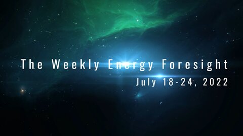 The Weekly Energy Foresight for July 18-24, 2022