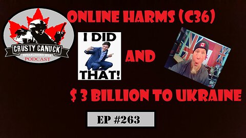 EP#263 Online Harms Bill (C36)/ $3 Billion to Ukraine