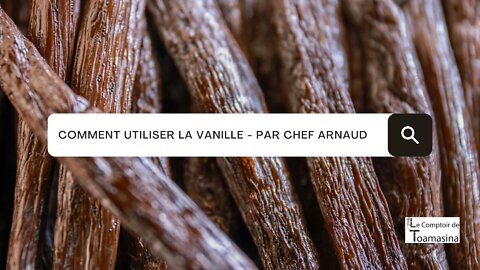 Comment utiliser la gousse de vanille ? Découvrez les astuces de Chef Arnaud