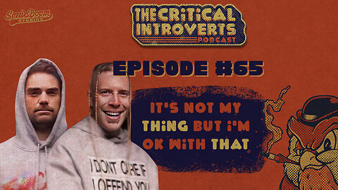 The Critical Introverts #65 It's Not my Thing but I'm Ok with That