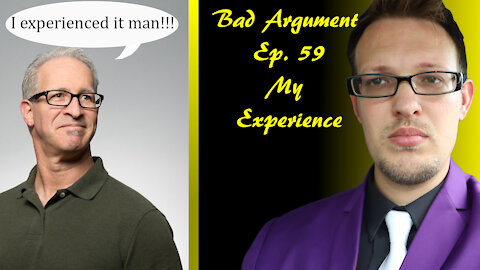 Bad Arguments Ep. 59 My Experience