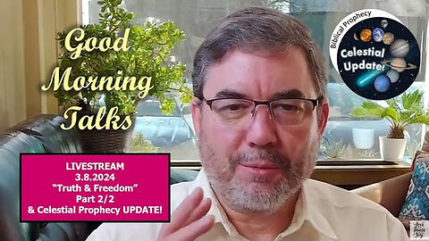 Good Morning Talk on March 8, 2024 - "Truth & Freedom" Part 2/2 & Celestial Prophecy Update