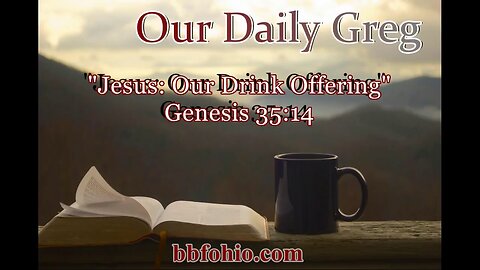 065 Jesus: Our Drink Offering (Genesis 35:14) Our Daily Greg