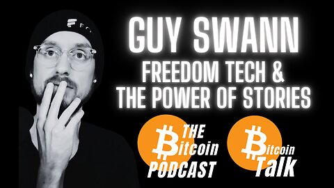 Guy Swann: Freedom Tech & The Power of Stories (Bitcoin Talk on THE Bitcoin Podcast)