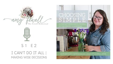 S1 E2 : I Can't Do It All | Making Wise Decisions | Choosing Simple PODCAST
