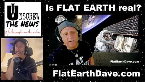 Unscrew the News with Flat Earth Dave