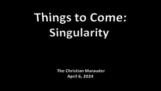Things to Come - Singularity - Special Report
