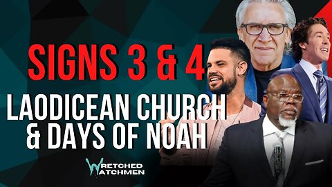Signs 3 & 4: Laodicean Church & Days Of Noah