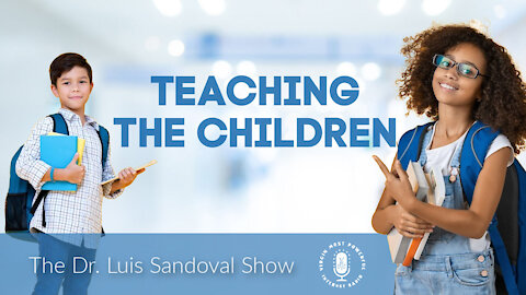 25 Feb 21, The Dr. Luis Sandoval Show: Teaching the Children