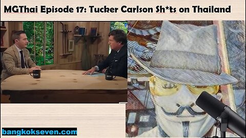 MGThai Episode 17: Tucker Carlson Sh*ts on Thailand