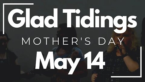 Glad Tidings Flint • Mother's Day Sunday Service • May 14, 2023