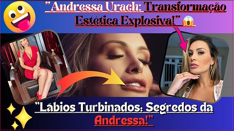 Top d + Lábios Turbinados: Segredos da #AndressaUrach, transformação #estética Mudanças Incríveis!