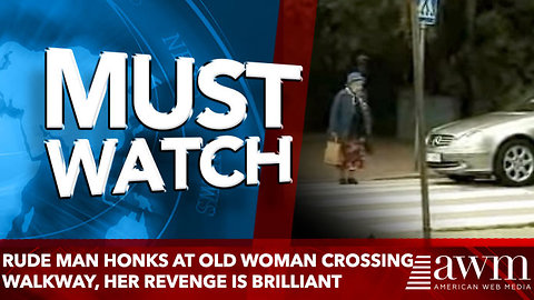 Rude Man Honks At Old Woman Crossing Walkway, Her Revenge Is Brilliant