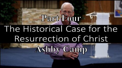 The Historical Case for the Resurrection of Christ part 4