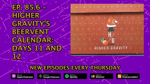 CPP Ep. 85.6 – Higher Gravity's Beervent Calendar: Days 11 and12