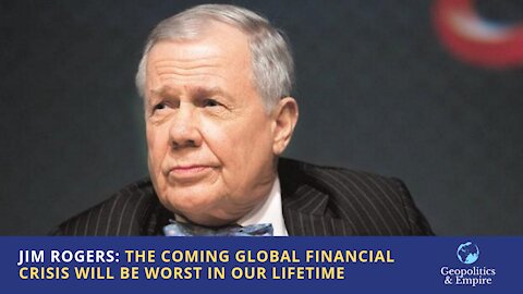 Jim Rogers: The Coming Global Financial Crisis Will Be The Worst In Our Lifetime