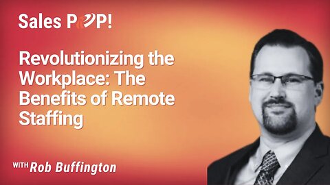 Revolutionizing the Workplace: The Benefits of Remote Staffing - Rob Buffington