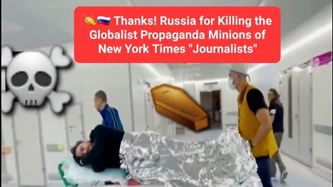 👏🇷🇺 Thanks! Russia for Killing the Globalist Propaganda Minions of New York Times "Journalists"