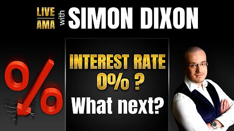 Interest Rates 0%? What next? Live #AMA with Simon Dixon