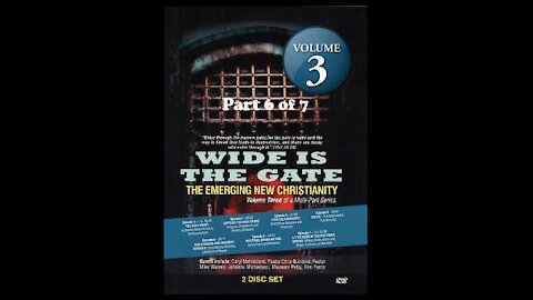 Wide Is The Gate Vol. 3 Part 6 - The Emerging New Christianity - Lying Signs and Wonders