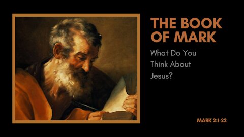 Mark; What do you think about Jesus? Pt. 1