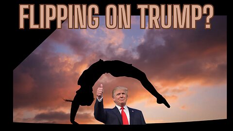 FLIPPING ON TRUMP? What The FLIP Is Going On?