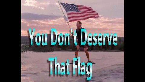 You Don't Deserve that Flag