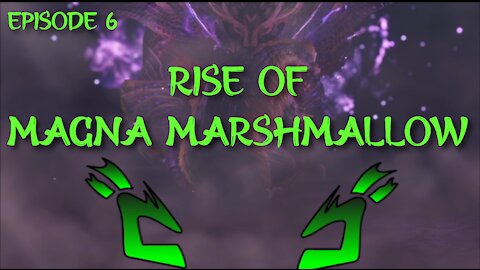 MHR 6 - Rise of Magna Marshmallow