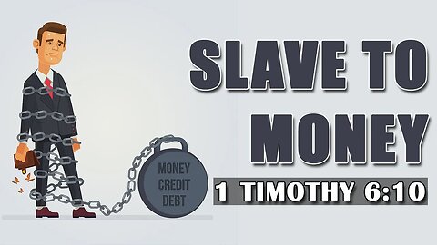 Slave To Money - 1 Timothy 6:10