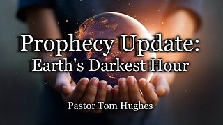 Prophecy Update: Earth's Darkest Hour