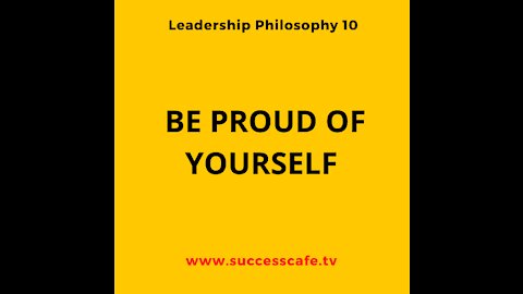 Leader Philosophy #9: Be Proud Of Yourself