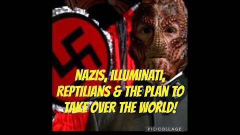 NAZIS, ILLUMINATI, REPTILIANS & the plan to take over the WORLD!