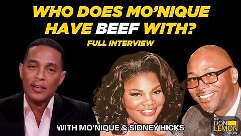 Mo'Nique & Sidney Hicks Talk Pay Disparity, Racism, and Their Celebrity Beefs - The Don Lemon Show
