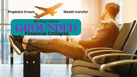 Prophetic Dream - Wealth Transfer - Air travel ceases